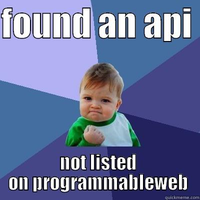 not on programmableweb - FOUND AN API  NOT LISTED ON PROGRAMMABLEWEB Success Kid
