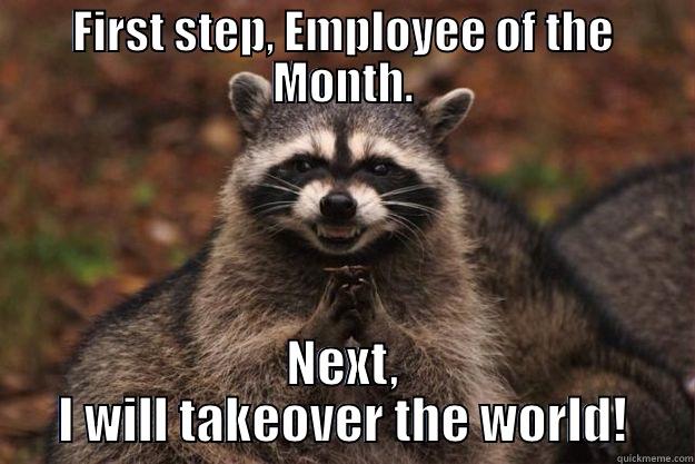 FIRST STEP, EMPLOYEE OF THE MONTH. NEXT, I WILL TAKEOVER THE WORLD! Evil Plotting Raccoon