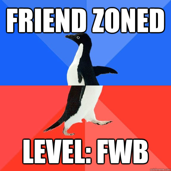 Friend Zoned Level: FWB  Socially Awkward Awesome Penguin