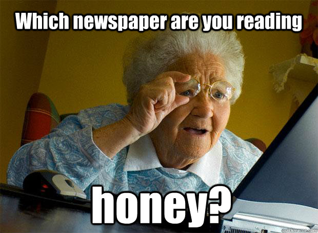 Which newspaper are you reading honey?    Grandma finds the Internet