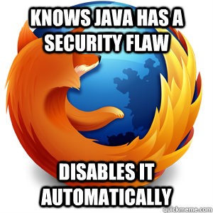 Knows Java has a security flaw disables it automatically  