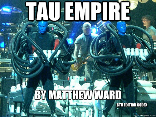 Tau Empire By Matthew Ward

 6th Edition Codex - Tau Empire By Matthew Ward

 6th Edition Codex  Misc