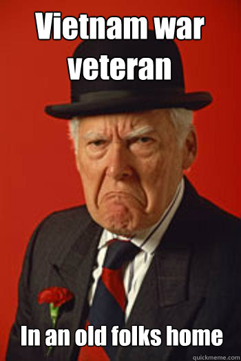 Vietnam war veteran In an old folks home  - Vietnam war veteran In an old folks home   Pissed old guy