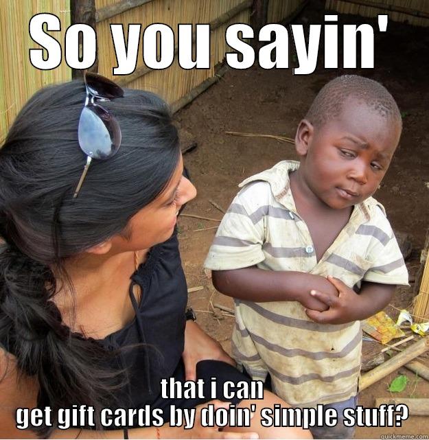 SO YOU SAYIN' THAT I CAN GET GIFT CARDS BY DOIN' SIMPLE STUFF? Skeptical Third World Kid