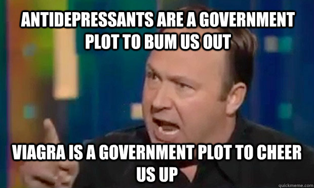 Antidepressants are a government plot to bum us out viagra is a government plot to cheer us up  Alex Jones Facts