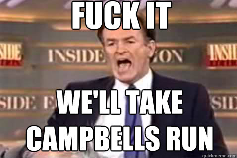 fuck it We'll take Campbells run  Fuck It Bill OReilly