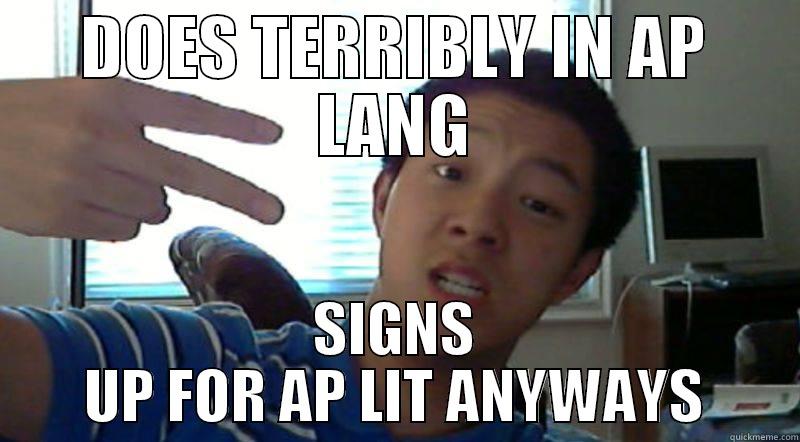 AP Literature Sign Up Meme - DOES TERRIBLY IN AP LANG SIGNS UP FOR AP LIT ANYWAYS Misc