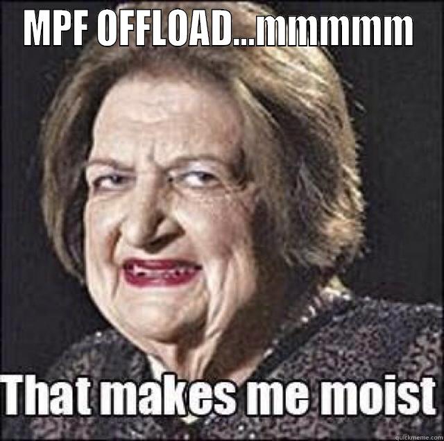 MPF OFFLOAD...MMMMM  Misc