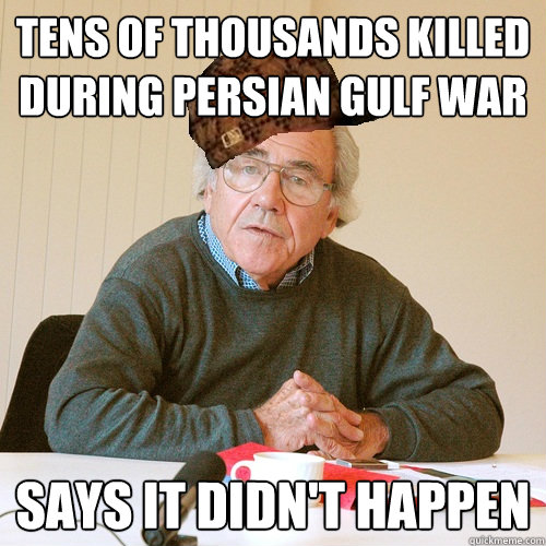 tens of thousands killed during persian gulf war says it didn't happen - tens of thousands killed during persian gulf war says it didn't happen  Scumbag baudrillard