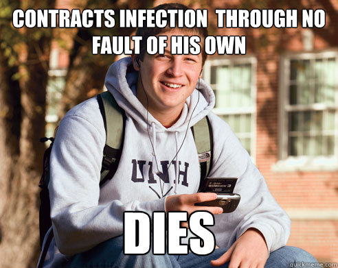 Contracts infection  through no fault of his own DIES  College Freshman