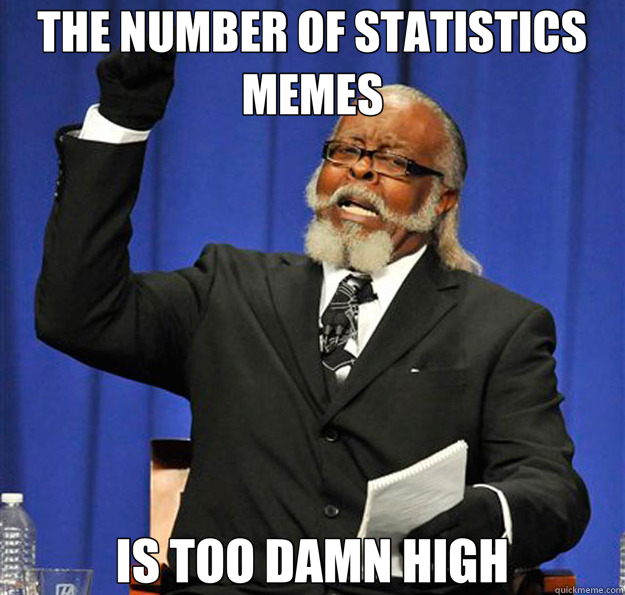 THE NUMBER OF STATISTICS MEMES IS TOO DAMN HIGH  Jimmy McMillan