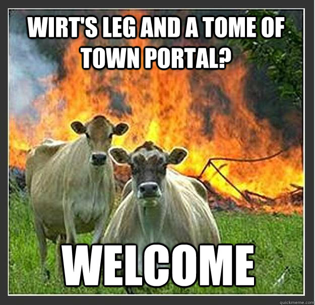 Wirt's leg and a Tome of Town portal? Welcome  - Wirt's leg and a Tome of Town portal? Welcome   Evil cows