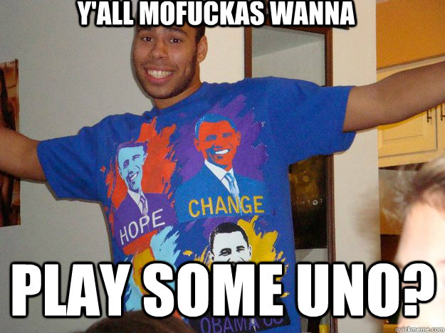 Y'all mofuckas wanna play some Uno?  Rural Black Kid