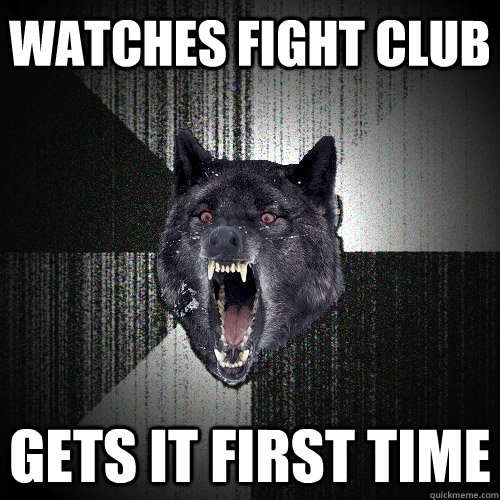 Watches Fight Club gets it first time  Insanity Wolf