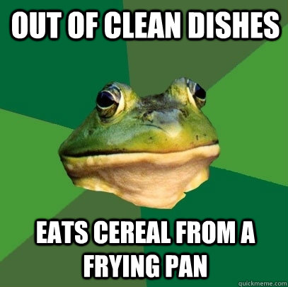 out of clean dishes eats cereal from a frying pan  Foul Bachelor Frog