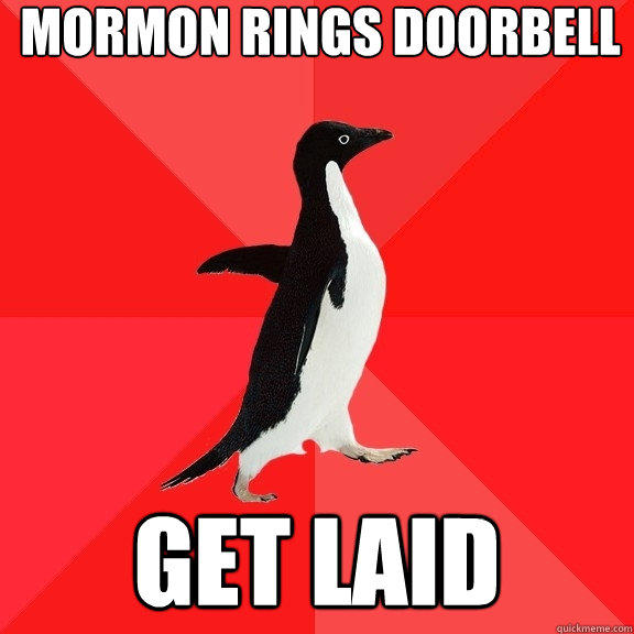 Mormon rings doorbell Get Laid  Socially Awesome Penguin
