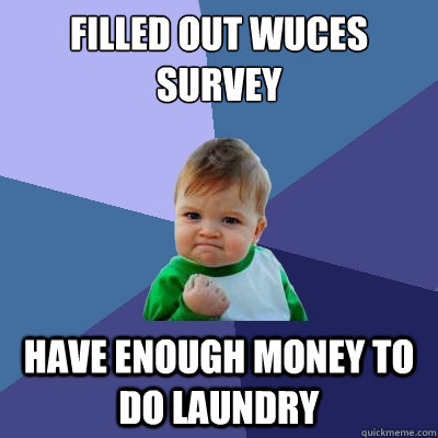 Filled Out Wuces survey Have enough money to do laundry  Success Kid