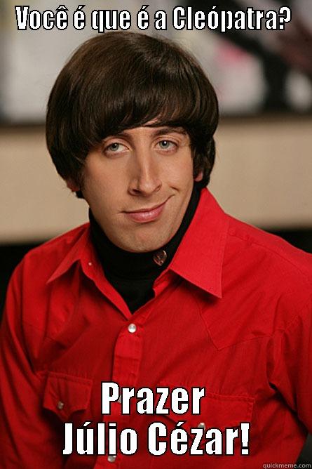 VOCÊ É QUE É A CLEÓPATRA? PRAZER  JÚLIO CÉZAR! Pickup Line Scientist