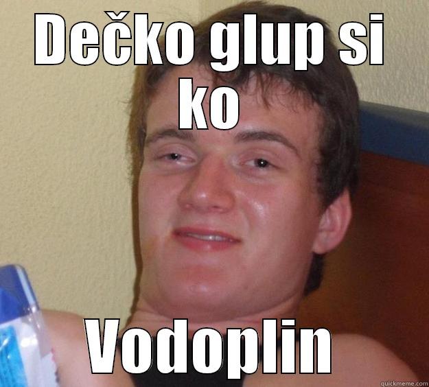 DEČKO GLUP SI KO VODOPLIN 10 Guy