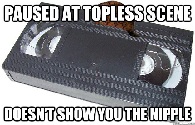 Paused at topless scene doesn't show you the nipple - Paused at topless scene doesn't show you the nipple  Scumbag VHS