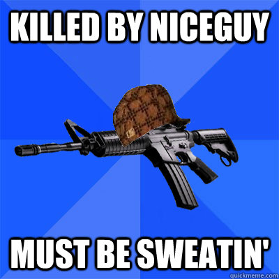 killed by niceguy must be sweatin'  Scumbag CS Weapon