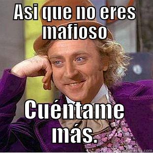ASI QUE NO ERES MAFIOSO CUÉNTAME MÁS. Condescending Wonka