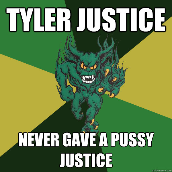 Tyler Justice Never gave a pussy justice  Green Terror