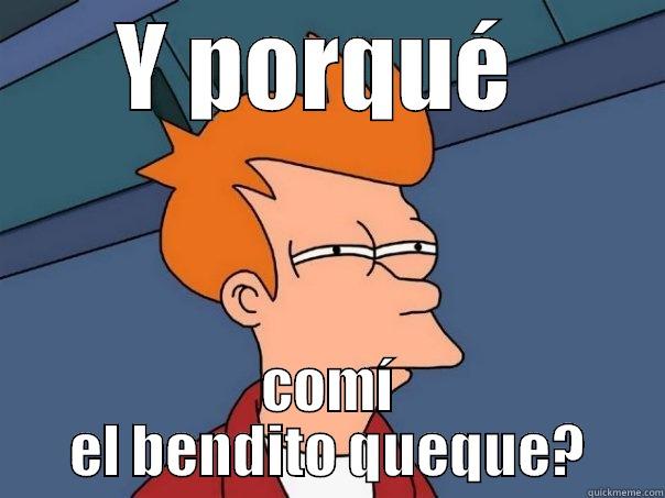 Y PORQUÉ  COMÍ EL BENDITO QUEQUE? Futurama Fry