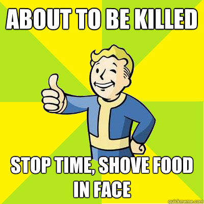 About to be killed stop time, shove food in face - About to be killed stop time, shove food in face  Fallout new vegas