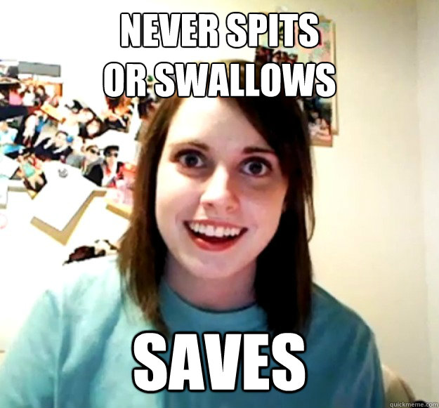 Never spits 
or swallows saves - Never spits 
or swallows saves  Misc