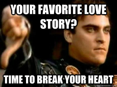 Your favorite love story? time to break your heart  Downvoting Roman
