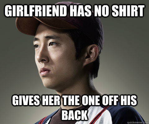 Girlfriend has no shirt Gives her the one off his back  Good Guy Glenn