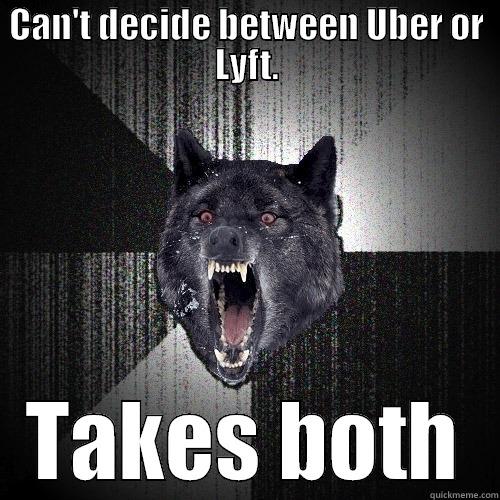 CAN'T DECIDE BETWEEN UBER OR LYFT. TAKES BOTH Insanity Wolf