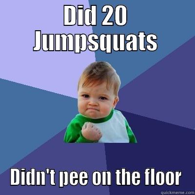 Moms doing jumpsquats - DID 20 JUMPSQUATS DIDN'T PEE ON THE FLOOR Success Kid
