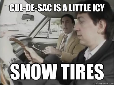 cul-de-sac is a little icy snow tires  