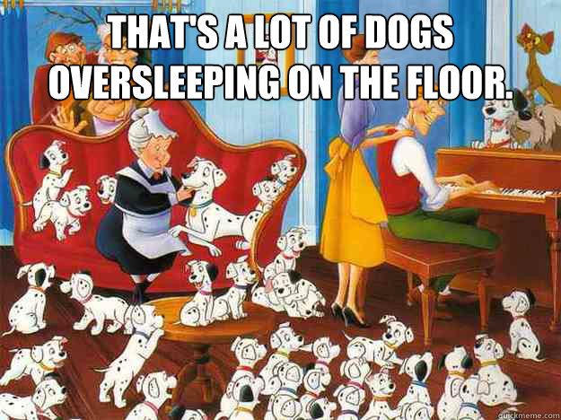 That's A lot of dogs
Oversleeping on the floor.  - That's A lot of dogs
Oversleeping on the floor.   Oversleeping Dogs