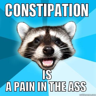 CONSTIPATION IS A PAIN IN THE ASS  Lame Pun Coon