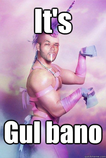 It's Gul bano  Gay Unicorn Alex