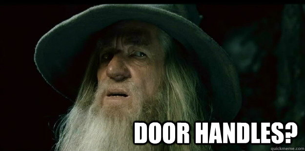                              Door Handles?  I have no memory Gandalf