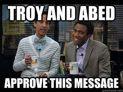 Troy and Abed Approve this message  Troy and Abed in the Morning