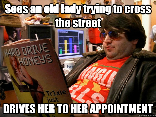 Sees an old lady trying to cross the street DRIVES HER TO HER APPOINTMENT  