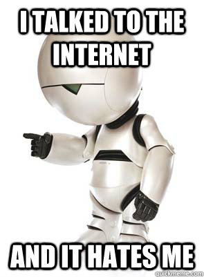 i talked to the internet and it hates me  Marvin the Mechanically Depressed Robot
