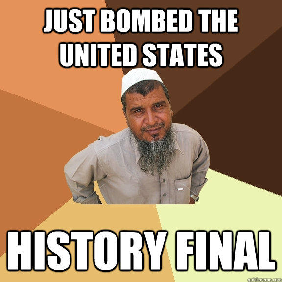 Just bombed the United States History final - Just bombed the United States History final  Ordinary Muslim Man