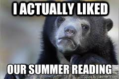 I actually liked our summer reading
  