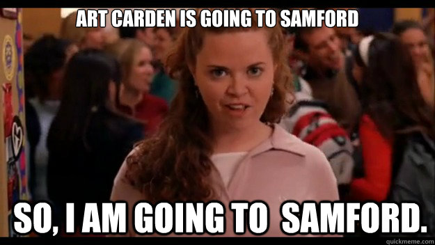 Art Carden is going to Samford So, I am going to  Samford.  Mean Girls Wannabe