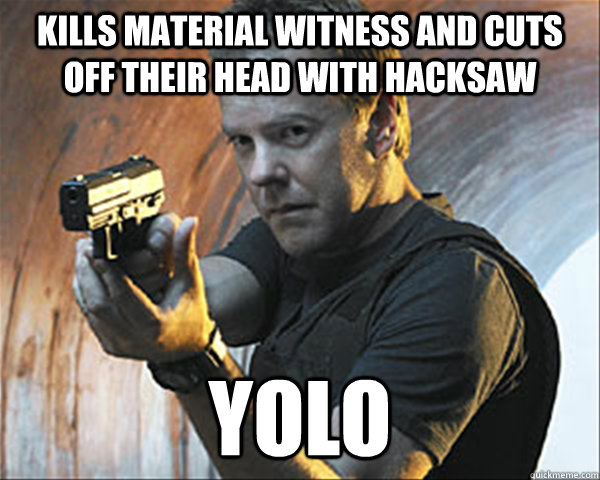 kills material witness and cuts off their head with hacksaw yolo  