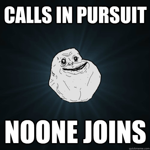 CALLS IN PURSUIT NOONE JOINS  Forever Alone