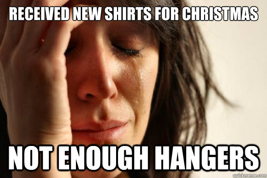 Received new shirts for Christmas Not enough hangers - Received new shirts for Christmas Not enough hangers  First World Problems