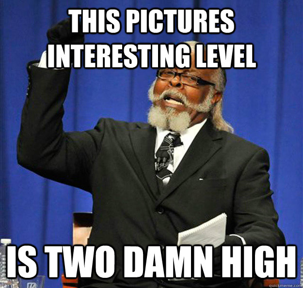 This pictures interesting level  Is two damn high  Jimmy McMillan