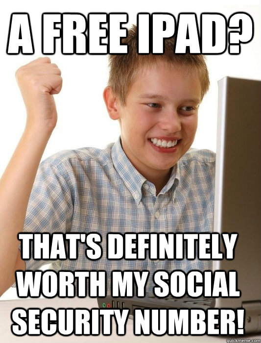 a free ipad? that's definitely worth my social security number!  First Day on the Internet Kid